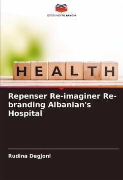 Repenser Re-imaginer Re-branding Albanian's Hospital - Degjoni, Rudina Repenser Re-imaginer Re-branding Albanian's Hospital - Degjoni, Rudina