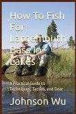 How To Fish For Largemouth Bass In Lakes How To Fish For Largemouth Bass In Lakes