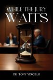 WHILE THE JURY WAITS WHILE THE JURY WAITS