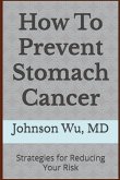 How To Prevent Stomach Cancer How To Prevent Stomach Cancer