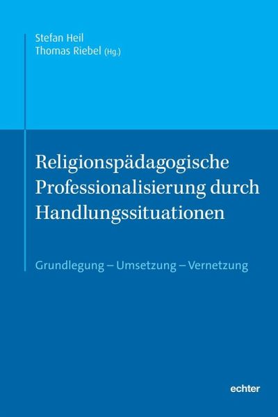Religionspädagogische Professionalisierung durch Handlungssituationen Religionspädagogische Professionalisierung durch Handlungssituationen