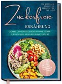 Zuckerfreie Ernährung für Anfänger, Studenten, Berufstätige & Faule: Leckere und schnelle Rezepte ohne Zucker zum gesunden Abnehmen ohne Verzicht - inkl. in-30-Tagen-zuckerfrei-Challenge Zuckerfreie Ernährung für Anfänger, Studenten, Berufstätige & Faule: Leckere und schnelle Rezepte ohne Zucker zum gesunden Abnehmen ohne Verzicht - inkl. in-30-Tagen-zuckerfrei-Challenge