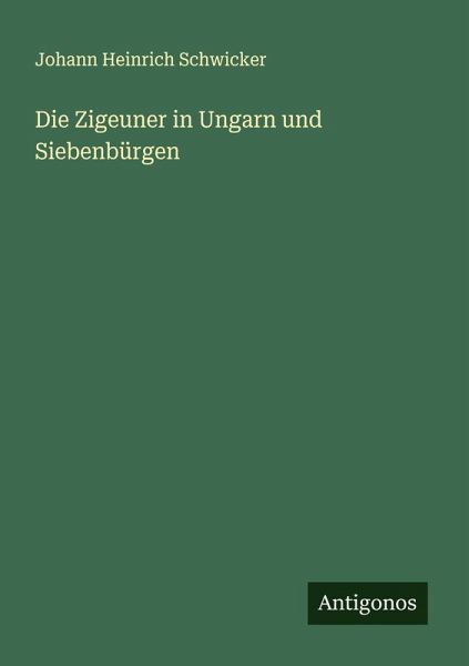 Die Zigeuner in Ungarn und Siebenbürgen Die Zigeuner in Ungarn und Siebenbürgen