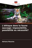 L'éthique dans la faune sauvage: impossibilité, possibilité ou nécessité? L'éthique dans la faune sauvage: impossibilité, possibilité ou nécessité?