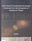 A DLT-Based Trusted Data Exchange Framework for the Ecosystem of Healthcare Things A DLT-Based Trusted Data Exchange Framework for the Ecosystem of Healthcare Things
