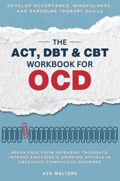 The ACT, DBT & CBT Workbook for OCD - Walters, Ava