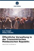 Öffentliche Verwaltung in der Transnistrischen Moldauischen Republik: Öffentliche Verwaltung in der Transnistrischen Moldauischen Republik:
