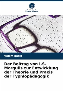 Der Beitrag von I.S. Morgulis zur Entwicklung der Theorie und Praxis der Typhlopädagogik - Barco, Vadim