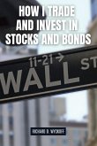 How I Trade and Invest in Stocks and Bonds How I Trade and Invest in Stocks and Bonds