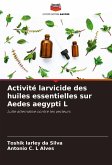 Activité larvicide des huiles essentielles sur Aedes aegypti L Activité larvicide des huiles essentielles sur Aedes aegypti L