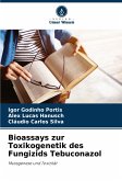 Bioassays zur Toxikogenetik des Fungizids Tebuconazol Bioassays zur Toxikogenetik des Fungizids Tebuconazol