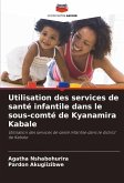 Utilisation des services de santé infantile dans le sous-comté de Kyanamira Kabale Utilisation des services de santé infantile dans le sous-comté de Kyanamira Kabale