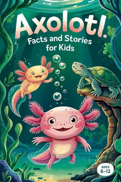 Axolotl Facts and Stories for Kids Ages 6-12