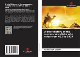 A brief history of the successive caliphs who ruled from 632 to 1924 A brief history of the successive caliphs who ruled from 632 to 1924