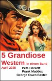5 Grandiose Western in einem Band April 2025 (eBook, ePUB) 5 Grandiose Western in einem Band April 2025 (eBook, ePUB)