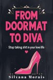 From Doormat to Diva: Stop Taking Shit in Your Love Life (eBook, ePUB) From Doormat to Diva: Stop Taking Shit in Your Love Life (eBook, ePUB)