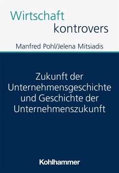 Cover Zukunft der Unternehmensgeschichte und Geschichte der Unternehmenszukunft (eBook, PDF)