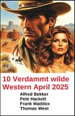10 Verdammt wilde Western April 2025 (eBook, ePUB) 10 Verdammt wilde Western April 2025 (eBook, ePUB)
