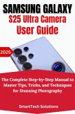 Samsung Galaxy S25 Ultra Camera User Guide (eBook, ePUB)