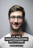Le mie masturbazioni notturne (eBook, ePUB) Le mie masturbazioni notturne (eBook, ePUB)