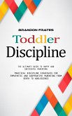 Toddler Discipline: The Ultimate Guide to Happy and Successful Parenting (Practical Discipline Strategies for Empathetic and Cooperative Parenting From Birth to Adolescence) (eBook, ePUB)