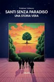 Santi senza paradiso. una storia vera (eBook, ePUB)