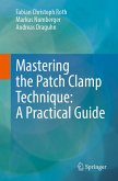 Mastering the Patch Clamp Technique: A Practical Guide (eBook, PDF) Mastering the Patch Clamp Technique: A Practical Guide (eBook, PDF)