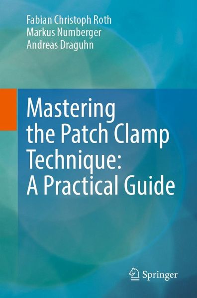 Mastering the Patch Clamp Technique: A Practical Guide (eBook, PDF) Mastering the Patch Clamp Technique: A Practical Guide (eBook, PDF)