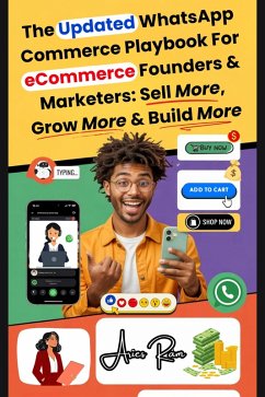 The Updated WhatsApp Commerce Playbook For eCommerce Founders & Marketers: Sell More, Grow More & Build More (eBook, ePUB) - Ram, Aries