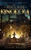 To Reclaim A Kingdom (The Red Wood Series, #1) (eBook, ePUB) To Reclaim A Kingdom (The Red Wood Series, #1) (eBook, ePUB)