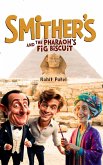 Smithers And The Pharaoh's Fig Biscuit (eBook, ePUB) Smithers And The Pharaoh's Fig Biscuit (eBook, ePUB)