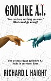 GODLIKE A.I.: "You can have anything you want."-What could go wrong? Why we must wake up before AI locks in our worst flaws (eBook, ePUB) GODLIKE A.I.: "You can have anything you want."-What could go wrong? Why we must wake up before AI locks in our worst flaws (eBook, ePUB)