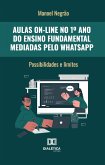 Aulas on-line no 1º Ano do Ensino Fundamental mediadas pelo WhatsApp (eBook, ePUB) Aulas on-line no 1º Ano do Ensino Fundamental mediadas pelo WhatsApp (eBook, ePUB)