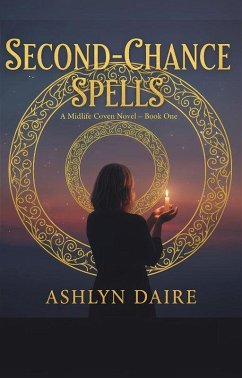 Second-Chance Spells (The Midlife Coven Series, #1) (eBook, ePUB) - Daire, Ashlyn Second-Chance Spells (The Midlife Coven Series, #1) (eBook, ePUB) - Daire, Ashlyn