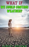 What If We Could Control Weather? (WHAT IF SERIES) (eBook, ePUB) What If We Could Control Weather? (WHAT IF SERIES) (eBook, ePUB)