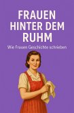 Frauen hinter dem Ruhm - Wie Frauen Geschichte schrieben (eBook, ePUB)