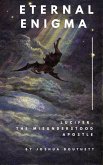 Eternal Enigma: Lucifer The Misunderstood Apostle (eBook, ePUB) Eternal Enigma: Lucifer The Misunderstood Apostle (eBook, ePUB)