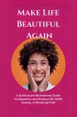 Make Life Beautiful Again: A Spiritual and Motivational Guide to Happiness and Healing with ADHD, Anxiety, or Emotional Pain (eBook, ePUB)