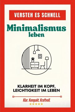 Cover Versteh es schnell: Minimalismus leben. Klarheit im Kopf, Leichtigkeit im Leben. (eBook, ePUB)