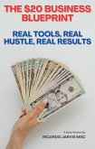 The $20 Business Blueprint Real Tools, Real Hustle, Real Results (1, #1) (eBook, ePUB) The $20 Business Blueprint Real Tools, Real Hustle, Real Results (1, #1) (eBook, ePUB)