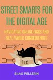 Street Smarts for the Digital Age: Navigating Online Risks and Real-World Consequences (eBook, ePUB)