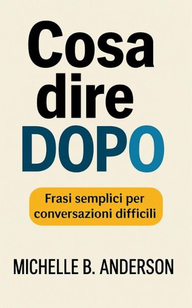 Cosa dire dopo: Frasi semplici per conversazioni difficili (eBook, ePUB)