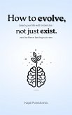 How to Evolve, Not Just Exist (eBook, ePUB) How to Evolve, Not Just Exist (eBook, ePUB)