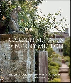 Garden Secrets of Bunny Mellon (eBook, ePUB) - Holden, Linda Jane; Lloyd, Thomas; Huffman, Bryan Garden Secrets of Bunny Mellon (eBook, ePUB) - Holden, Linda Jane; Lloyd, Thomas; Huffman, Bryan
