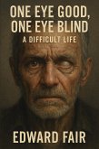 One Good Eye, One Blind Eya A Difficult Life (eBook, ePUB) One Good Eye, One Blind Eya A Difficult Life (eBook, ePUB)