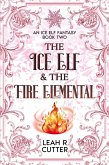 The Ice Elf & The Fire Elemental (An Ice Elf Fantasy, #2) (eBook, ePUB) The Ice Elf & The Fire Elemental (An Ice Elf Fantasy, #2) (eBook, ePUB)