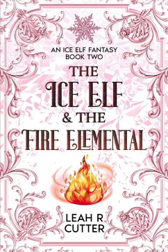 Cover The Ice Elf & The Fire Elemental (An Ice Elf Fantasy, #2) (eBook, ePUB)