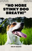 "No More Stinky Dog Breath!" (eBook, ePUB) "No More Stinky Dog Breath!" (eBook, ePUB)