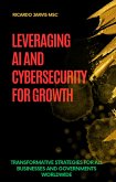 The Smart & Safe Business: Leveraging AI and Cybersecurity for Growth Transformative Strategies for All Businesses and Governments Worldwide (1, #1) (eBook, ePUB) The Smart & Safe Business: Leveraging AI and Cybersecurity for Growth Transformative Strategies for All Businesses and Governments Worldwide (1, #1) (eBook, ePUB)