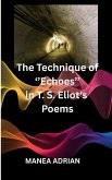 The Technique of ''Echoes'' in T. S. Eliot's Poems - Second edition (eBook, ePUB) The Technique of ''Echoes'' in T. S. Eliot's Poems - Second edition (eBook, ePUB)